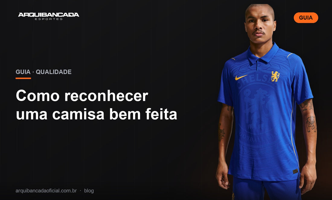 Como reconhecer uma camisa bem feita - Arquibancada Esportes